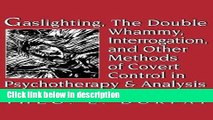 Ebook Gaslighting, the Double Whammy, Interrogation and Other Methods of Covert Control in