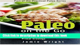 [Read PDF] Paleo On the Go: Fast, Easy, Portable, and Delicious Paleo Recipes for Losing Weight,
