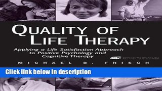 Books Quality of Life Therapy: Applying a Life Satisfaction Approach to Positive Psychology and