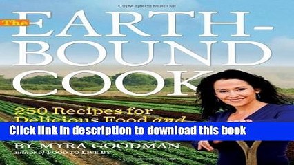 Download  The Earthbound Cook: Recipes for Delicious Food and a Healthy Planet by Myra Goodman
