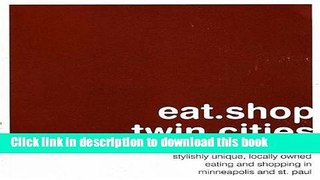 Ebook eat.shop twin cities: The Indispensable Guide to Stylishly Unique, Locally Owned Eating and