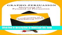 Books Grapho-Persuasion: Mastering the Pyramid of Persuasion (Confessions of a Marketing Man) Full