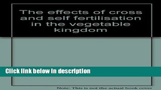 Ebook The effects of cross and self fertilisation in the vegetable kingdom Free Online