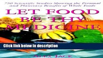 Ebook Let Food Be Thy Medicine : 750 Scientific Studies and Medical Reports Showing the Personal