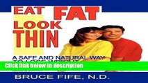 Ebook Eat Fat Look Thin: A Safe and Natural Way to Lose Weight Permanently Free Online
