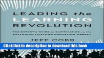 Ebook Leading the Learning Revolution: The Expert s Guide to Capitalizing on the Exploding