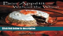 Books Bon Appetit: Without the Wheat: Gluten-free recipes from appetizers to desserts by Julie