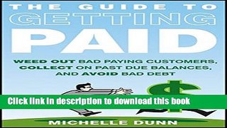 Ebook The Guide to Getting Paid: Weed Out Bad Paying Customers, Collect on Past Due Balances, and