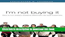 Ebook I m not buying it: How to turn today s skeptical millennials into loyal customers Free