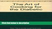 Ebook The Art of Cooking for the Diabetic Free Online