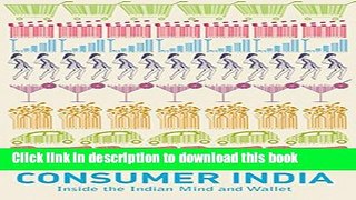 Books Consumer India: Inside the Indian Mind and Wallet Full Online