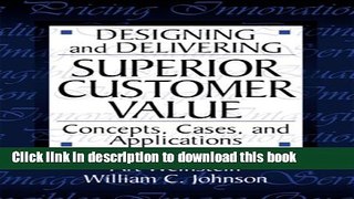 Books Designing and Delivering Superior Customer Value:  Concepts, Cases, and Applications Full