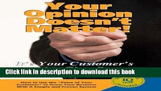 Books Your Opinion Doesn t Matter: It s Your Customer s Opinion That Counts Full Online