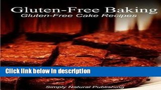 Ebook Gluten-Free Baking - Gluten Free Cake Recipes (Paperback)--by Simply Natural Press [2013