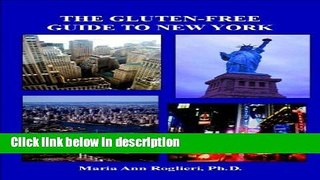 Ebook The Gluten-Free Guide to New York: Everything You Need To Know About GF Dining, Shopping,
