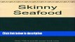 Ebook Skinny Seafood: Over 100 Delectable Low-fat Recipes for Preparing Nature s Underwater Bounty