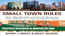 Books Small Town Rules: How Big Brands and Small Businesses Can Prosper in a Connected Economy