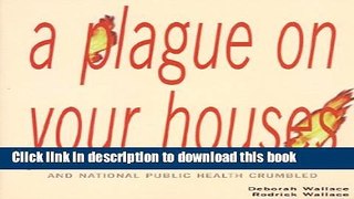A Plague on Your Houses: How New York Was Burned Down and National Public Health Crumbled