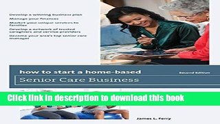 Ebook How to Start a Home-Based Senior Care Business (Home-Based Business Series) Free Online