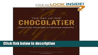 Ebook The Art of the Chocolatier: From Classic Confections to Sensational Showpieces Full Online
