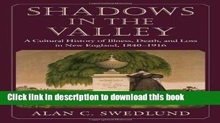 Shadows in the Valley: A Cultural History of Illness, Death, and Loss in New England, 1840-1916