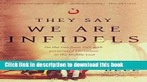 Ebook They Say We Are Infidels: On the Run from ISIS with Persecuted Christians in the Middle East