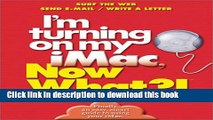 Ebook I m Turning on my iMac, Now What?!: Surf The Web/ Send E-Mail/ Write A Letter (Now What?!