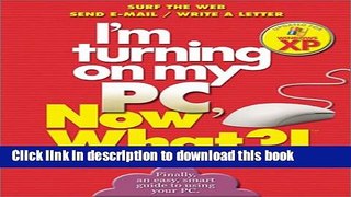 Books I m Turning on my PC, Now What?! - Windows XP Edition: Surf The Web/ Send E-Mail/ Write A
