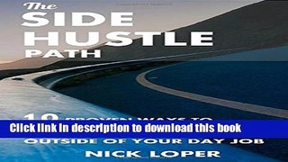 Ebook The Side Hustle Path: 10 Proven Ways to Make Money Outside of Your Day Job (Volume 1) Full