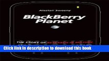 Ebook BlackBerry Planet: The Story of Research in Motion and the Little Device that Took the World