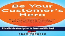 Ebook Be Your Customer s Hero: Real-World Tips   Techniques for the Service Front Lines Free