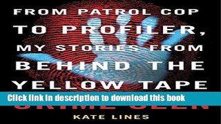 Books Crime Seen: From Patrol Cop to Profiler, My Stories from Behind the Yellow Tape Full