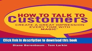 Ebook How to Talk to Customers: Create a Great Impression Every Time with MAGIC Full Online