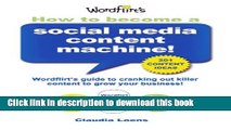 Books How To Become a Social Media Content Machine: Wordflirt s Guide to Cranking Out Killer