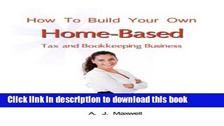 Ebook How To Build Your Own Home-Based Tax and Bookkeeping Business Free Online