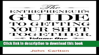 Ebook The Entrepreneur s Guide To Getting Your Shit Together Free Online