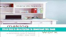 Ebook Making Work at Home Work: Successfully Growing a Business and a Family under One Roof Free