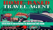 Books Home-Based Travel Agent: How to Cash in on the Exciting New World of Travel Marketing Free