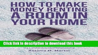 Books How To Make Money Renting A Room In Your Home: The Guide to Finding the Right Tenants and