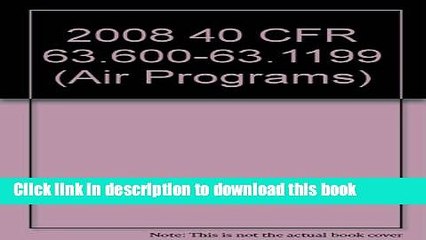 Ebook 2008 40 Cfr 63.600-63.1199 Air Programs Free Online