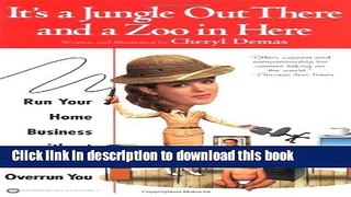 Ebook It s a Jungle Out There and a Zoo in Here: Run Your Home Business without Letting It Overrun