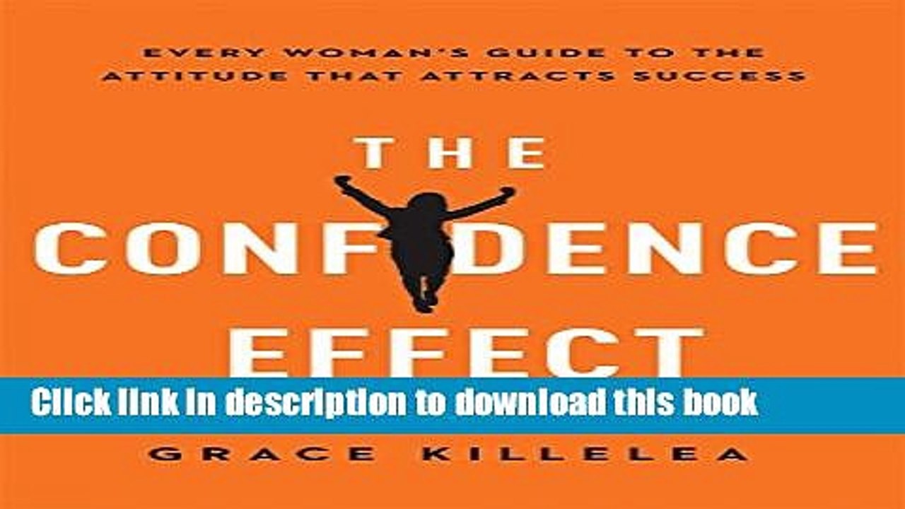Ebook The Confidence Effect: Every Women s Guide to the Attitude That Attracts Success Free Online