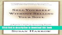 Ebook Sell Yourself Without Selling Your Soul: A Woman s Guide to Promoting Herself, Her Business,