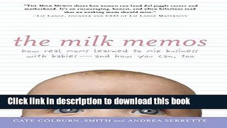 Ebook The Milk Memos: How Real Moms Learned to Mix Business with Babies-and How You Can, Too Free