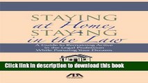 Ebook Staying at Home, Staying in the Law: A Guide to Remaining Active in the Legal Profession