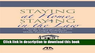 Ebook Staying at Home, Staying in the Law: A Guide to Remaining Active in the Legal Profession