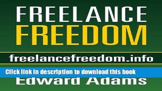 Books Freelance Freedom: Starting a Freelance Business, Succeeding at Self-Employment, and Happily