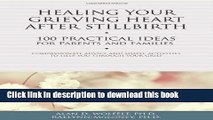 Ebook Healing Your Grieving Heart After Stillbirth: 100 Practical Ideas for Parents and Families