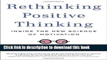 Books Rethinking Positive Thinking: Inside the New Science of Motivation Full Online