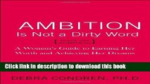 Books Ambition Is Not a Dirty Word: A Woman s Guide to Earning Her Worth and Achieving Her Dreams